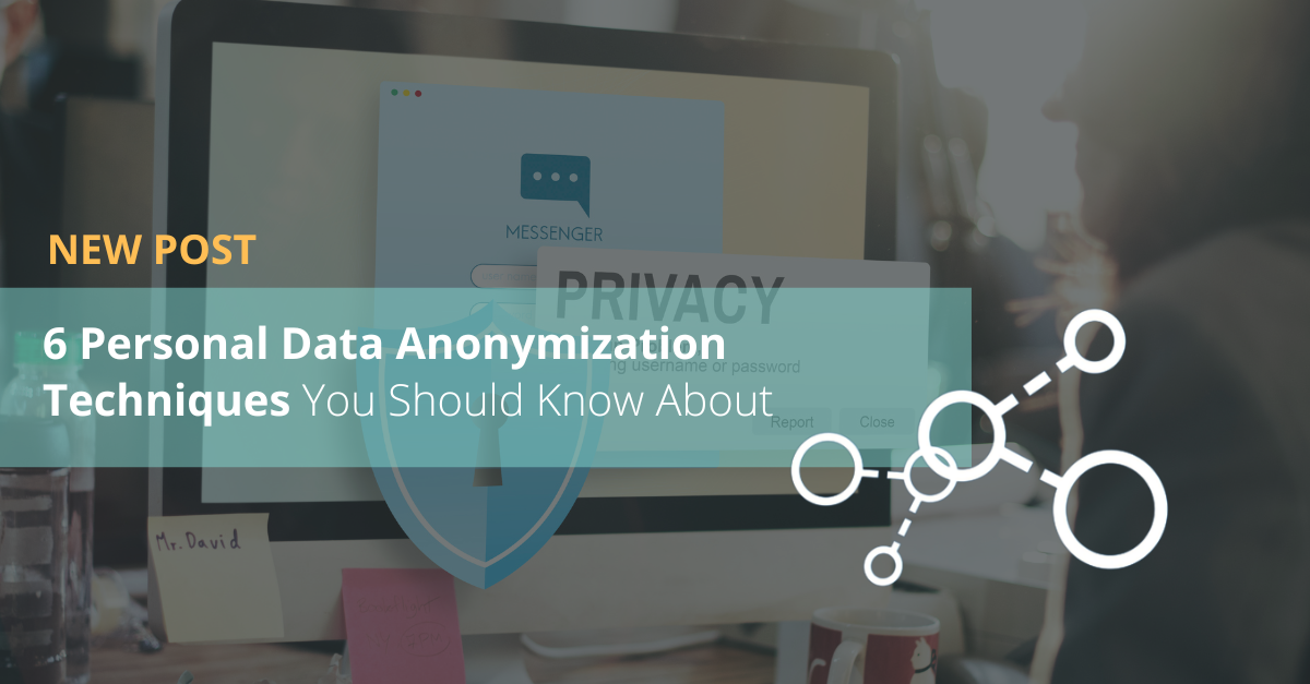 6 Personal Data Anonymization Techniques You Should Know About